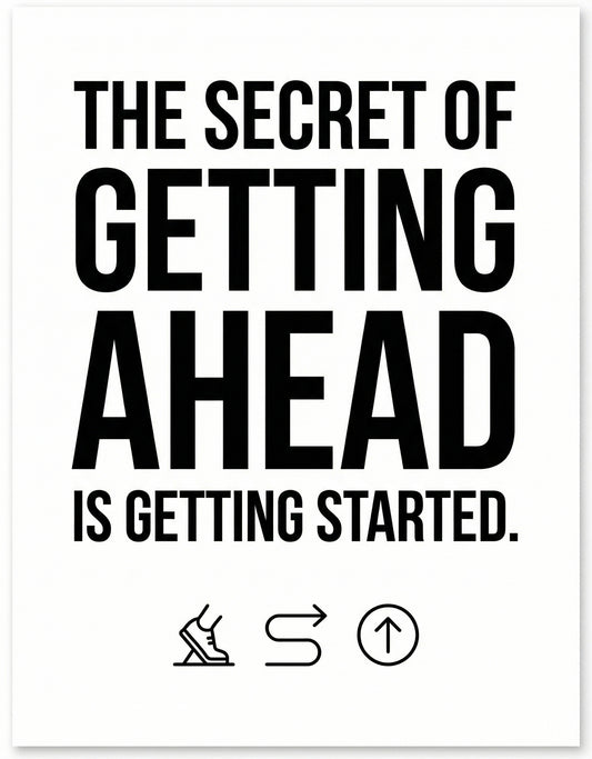 The Secret of Getting Ahead is Getting Started